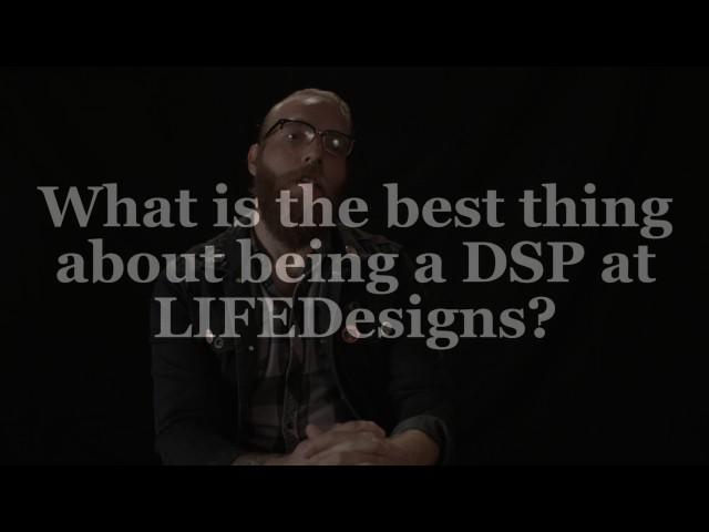 Being a DSP at LIFEDesigns