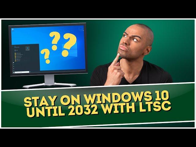 Stay On Windows 10 Until 2032 With LTSC ?