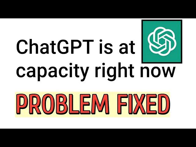 ChatGPT is at capacity right now problem fixed | How to fix chatgpt is at capacity right now problem