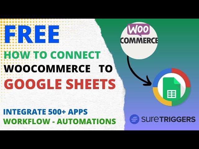 How To Connect WooCommerce To Google Sheets For Free | SureTriggers Tutorial