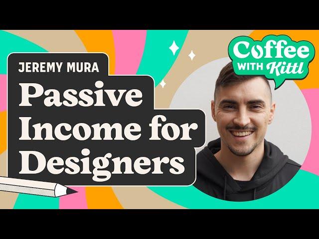 7 Ways For Designers To Make Passive Income (With Jeremy Mura)