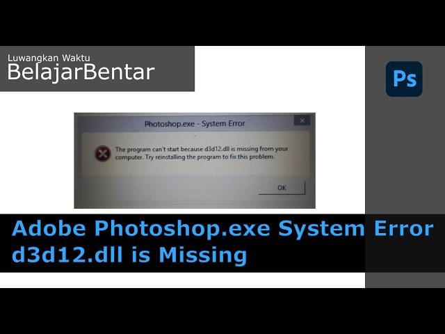 Photoshop.exe System Error d3d12.dll is missing from your computer
