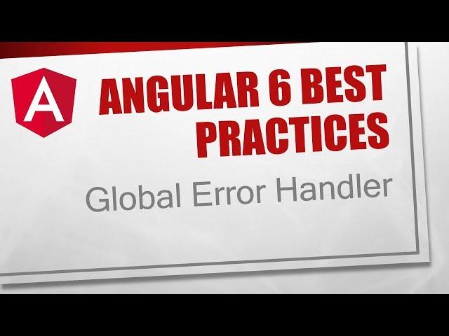 Angular 6 Best Practices [8] - Global Error Handler