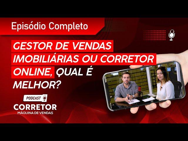  [Podcast Completo] Gestor de vendas imobiliárias ou Corretor online, qual é melhor? - Ep. 017