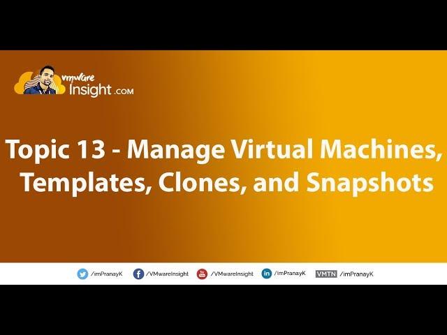 Topic 13 – Manage virtual machines, templates, clones, and snapshots