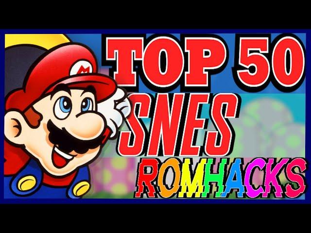 TOP 50 SNES ROMHACKS OF ALL TIME!!!