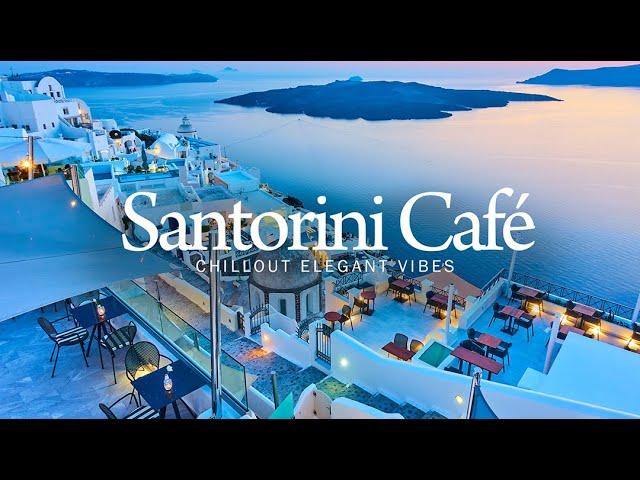 Elegant Lounge Café | Santorini Evening Chillout Mix