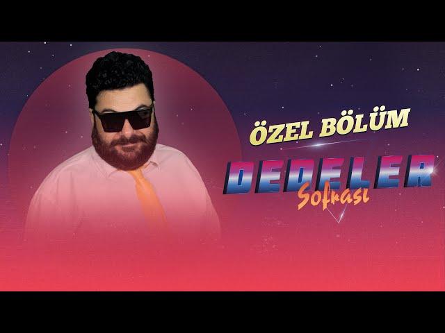 DEDELER SOFRASI - BARIŞ KIRALİOĞLU ÖZEL BÖLÜMÜ