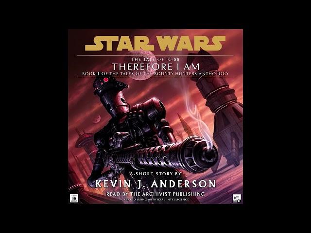 Star Wars (3 ABY):  Therefore I Am  - The Tale of IG-88 (Full UNABRIDGED Audiobook)