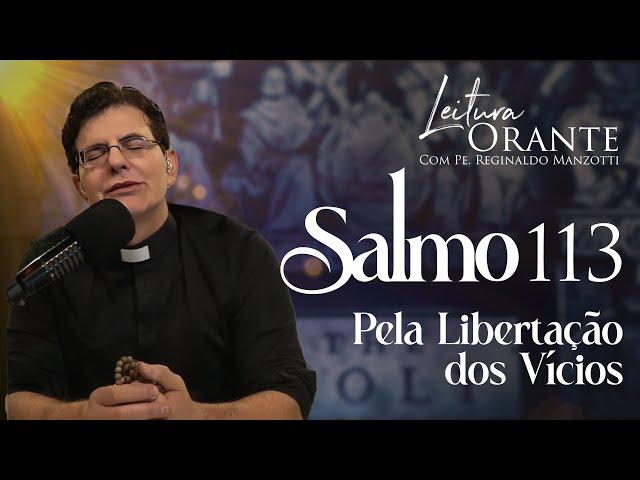 LEITURA ORANTE | Salmo 113 | PELA LIBERTAÇÃO DOS VÍCIOS | 04/09/2024 | @PadreManzottiOficial