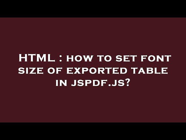 HTML : how to set font size of exported table in jspdf.js?