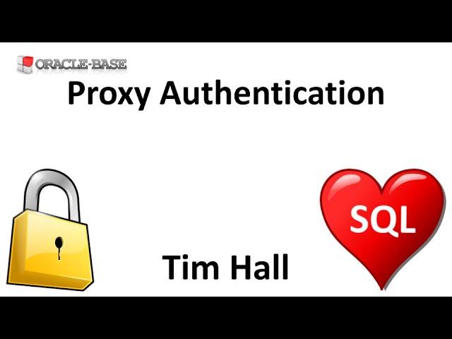 Proxy Authentication : Connect to the database using proxy authentication.