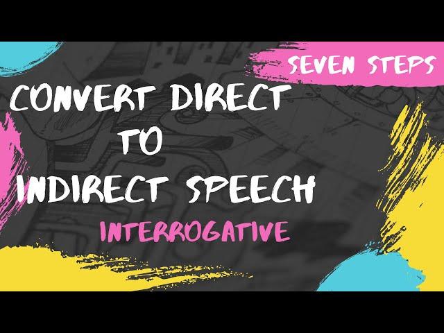 Seven Steps to convert Direct to Indirect Speech | Interrogative Sentence | Questions Type | Part 3