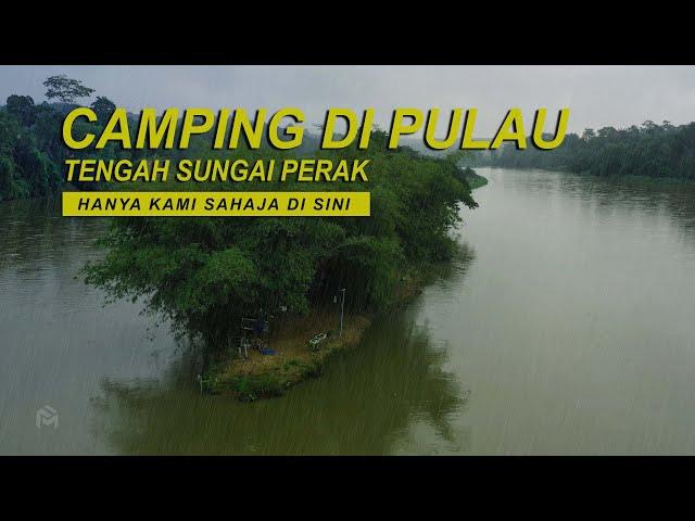 CAMPING DI PULAU TENGAH SUNGAI PERAK | HUJAN DAN ANGIN KUAT | MALAM SERAM