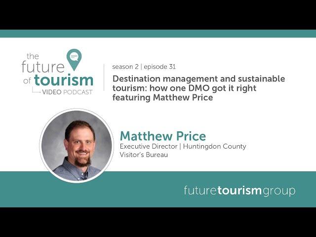 Destination management and sustainable tourism: how one DMO got it right featuring Matthew Price