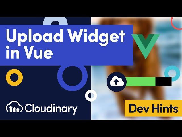 Uploading Images & Videos in Vue.js with the Cloudinary Upload Widget - Dev Hints