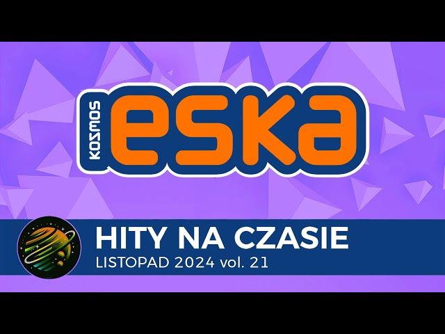 ESKA Hity na Czasie - Listopad 2024 vol. 21 – oficjalny mix Radia ESKA