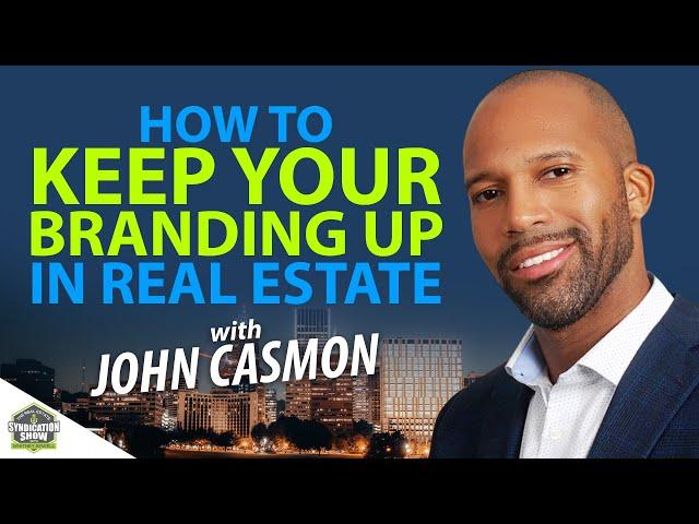 How To Keep Your Branding Up in Real Estate | John Casmon