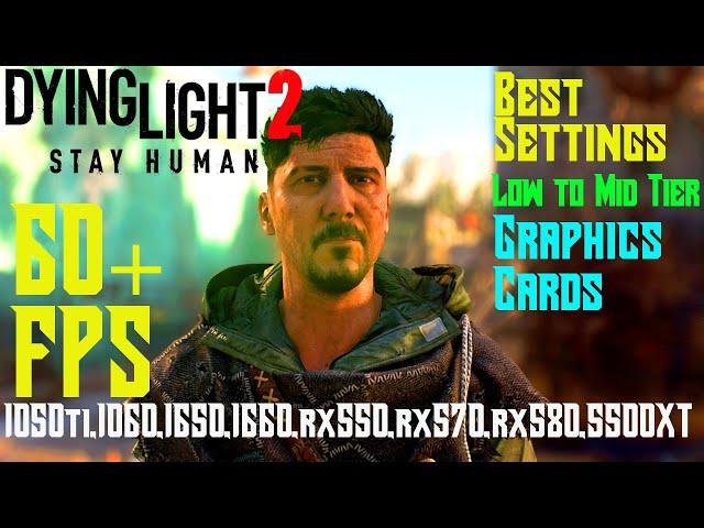 Dying Light 2 - Best Settings for 60+ FPS on Low to Mid tier GPU's | 1050ti,1060,1660,rx580,1070 etc