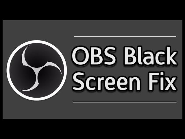 How to Fix OBS Black Screen in Windows 10 Using Game Capture