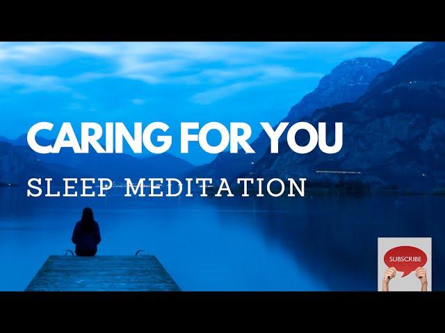 CARING FOR YOU GUIDED SLEEP MEDITATION FOR COMFORT REASSURANCE HEALING AND SLEEP