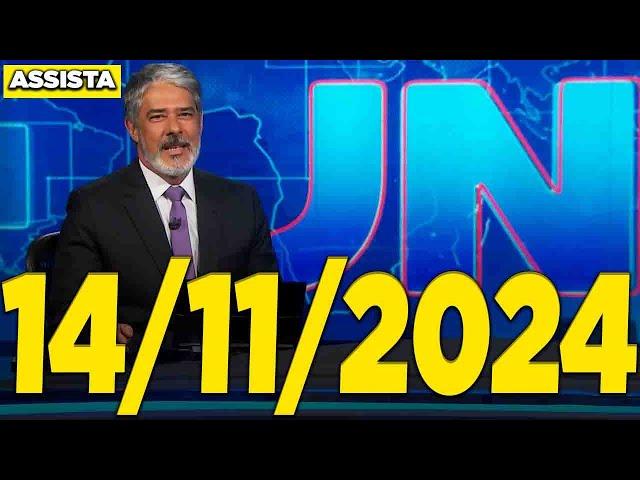 Jornal Nacional 14/11/2024 Completo Quinta Feira