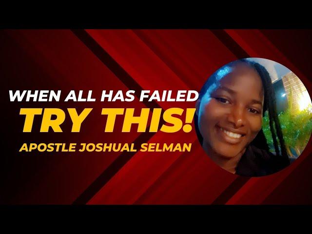 When all else fails, Do this! || Apostle Joshua Selman || Wholeness Channel || Grace. Human. Nigeria