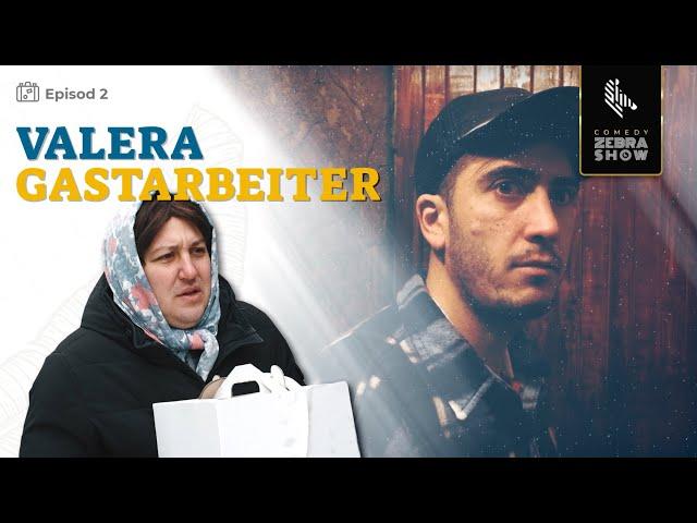 Valera Gastarbeiter // Episodul 2