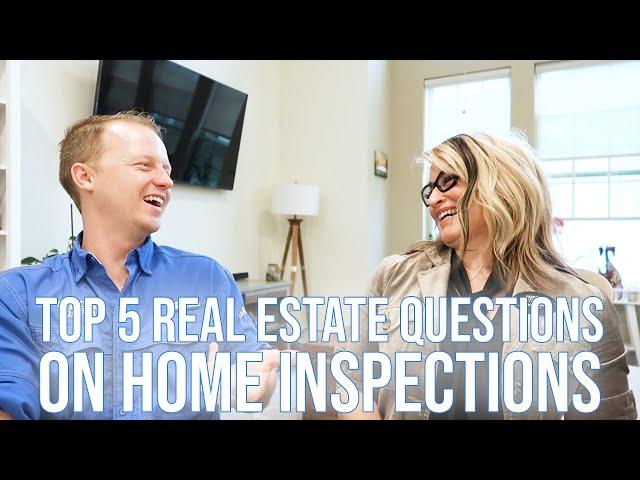 Top 5 Real Estate Questions on Home Inspections - The Houston Home Inspector