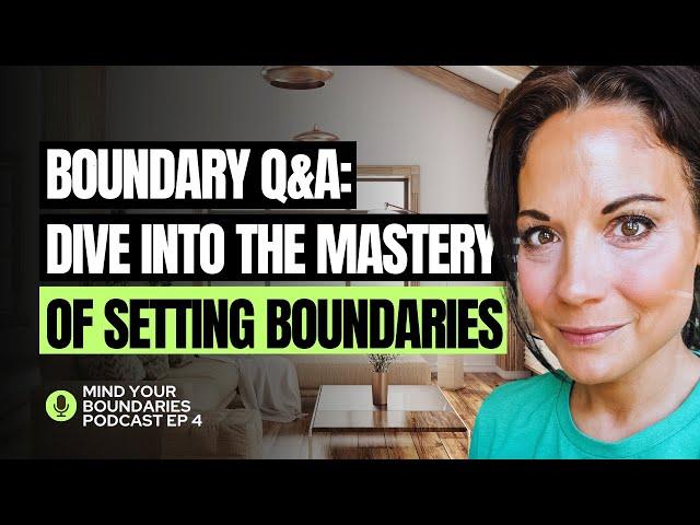 Boundary Q&A: Dive Into The Master of Setting Healthy Boundaries | Mind Your Boundaries Podcast