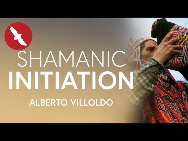 Shamanic INITIATION - Alberto Villoldo