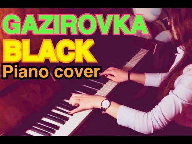 GAZIROVKA - BLACK (piano cover)