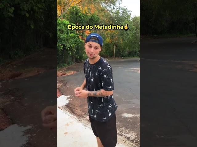 ÉPOCA DO METADINHA