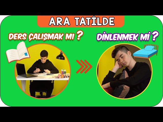 Ara Tatilde Dinlenmeli miyim? Ders mi Çalışmalıyım