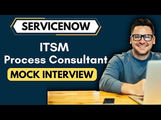 ServiceNow ITSM Process Consultant Mock Interview | ServiceNow Mock Interview  Questions