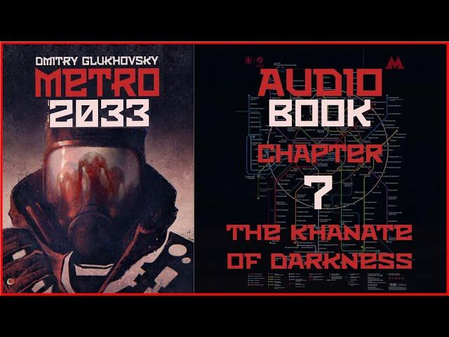 Metro 2033 Audiobook Ch. 7: The Khanate of Darkness | Post Apocalyptic Novel by Dmitry Glukhovsky