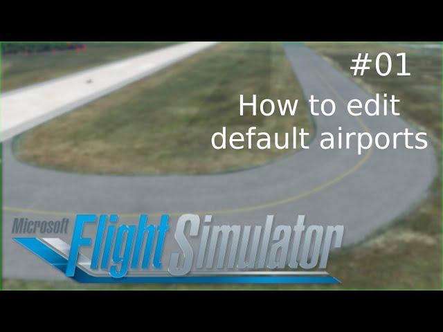 MSFS 2020: How to edit default airports