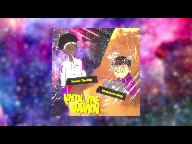 UNTIL THE DAWN - (Prod. Kenn4 The Kid x Mattyourecrazy)