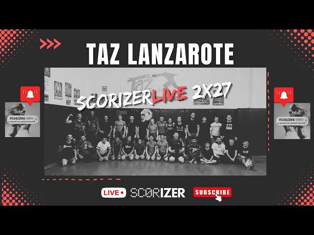 ScorizerLive 2x27 -  Taz Lanzarote