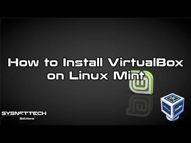 How to Install VirtualBox on Linux Mint 19 / 18 | SYSNETTECH Solutions