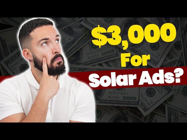 This Is The MINIMUM You Should Be Spending In Solar Ads