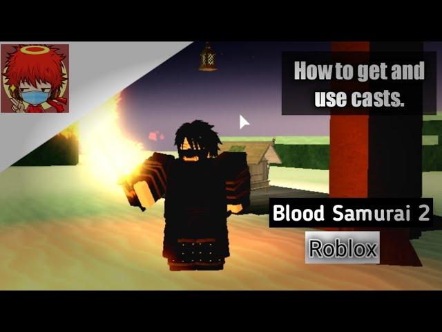 (OLD) How to get And Use Casts In Blood Samurai 2 (Roblox)