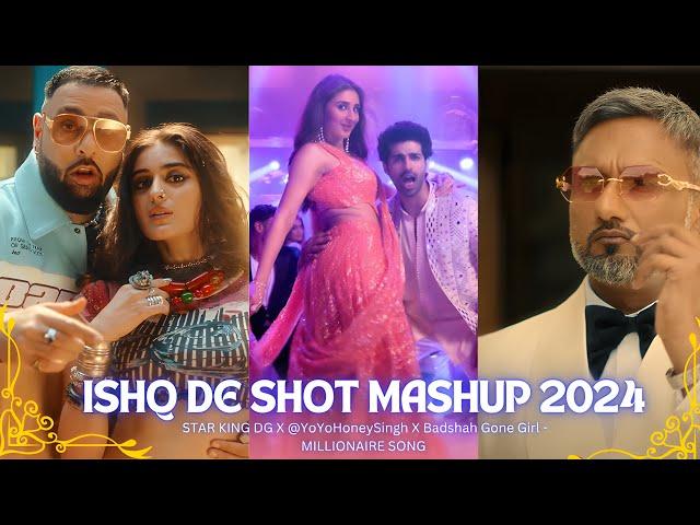 Ishq de shot Mashup 2024 - STAR KING DG X @YoYoHoneySingh X Badshah Gone Girl -  MILLIONAIRE SONG