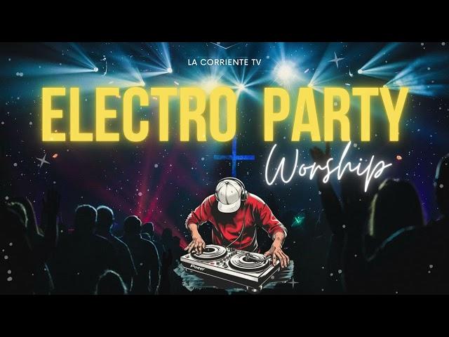 Electro Worship  Mix Música Electrónica Cristiana 2025 - Guaracha - Techno Room - Dance - juvenil