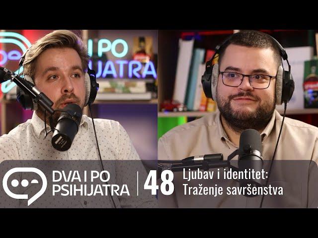 Ljubav i identitet - traženje savršenstva | Dva i po psihijatra, ep. 48