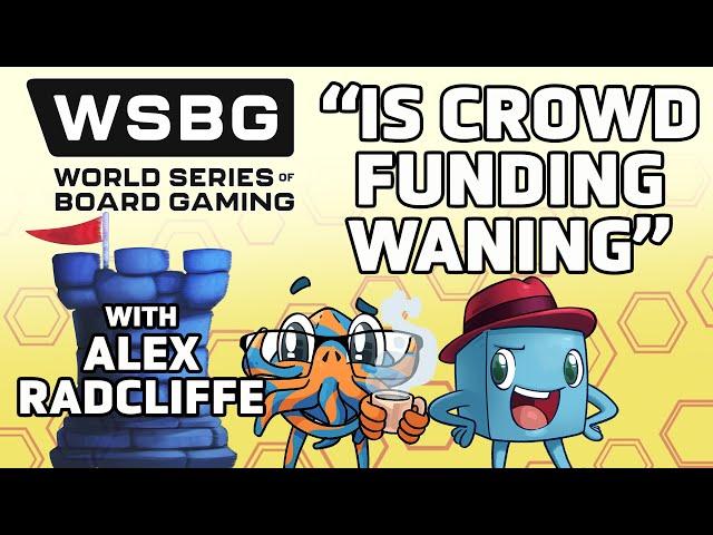 Is Crowdfunding Waning? - with Tom Vasel and Alex Radcliffe WSGB 2024