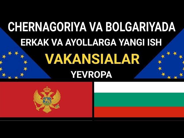 @Yevropa / CHERNAGORIYA VA BOLGARIYAGA YANGI ISH VAKANSIALAR