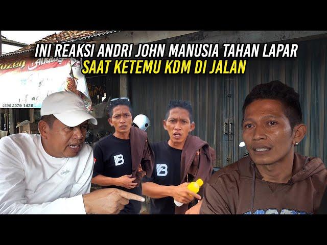 INI REAKSI ANDRI JOHN MANUSIA TAHAN LAPAR SAAT KETEMU KDM DI JALAN