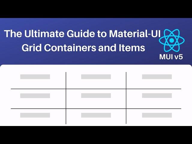 The Ultimate Guide to Material UI Grid Containers and Items (MUI v5)