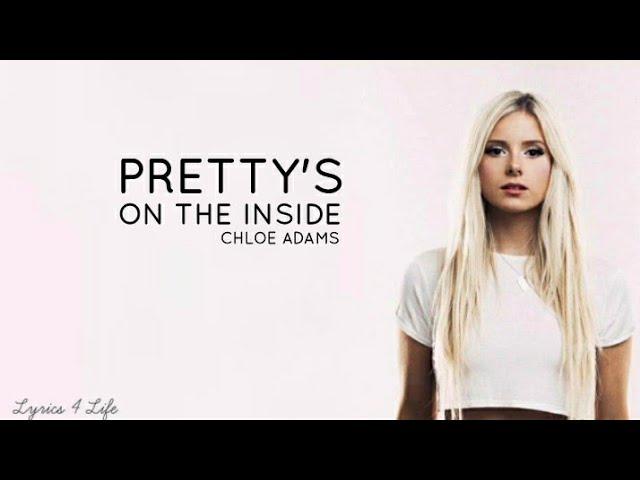 Chloe Adams - Pretty's On The Inside - Lyrics{ Lyrics 4 Life }